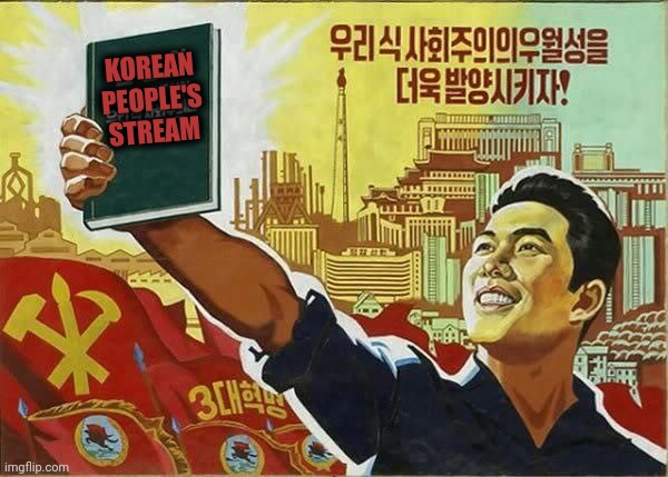 KOREAN PEOPLE'S STREAM | made w/ Imgflip meme maker