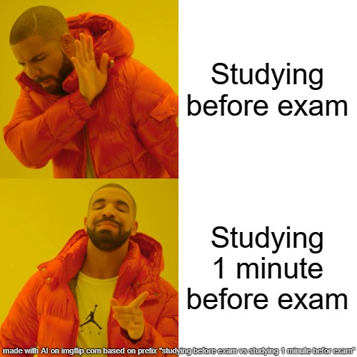 Drake Hotline Bling | Studying before exam; Studying 1 minute before exam | image tagged in memes,drake hotline bling | made w/ Imgflip meme maker