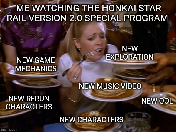 looking forward to the new updates | ME WATCHING THE HONKAI STAR RAIL VERSION 2.0 SPECIAL PROGRAM; NEW EXPLORATION; NEW GAME MECHANICS; NEW MUSIC VIDEO; NEW RERUN CHARACTERS; NEW QOL; NEW CHARACTERS | image tagged in memes,fun | made w/ Imgflip meme maker