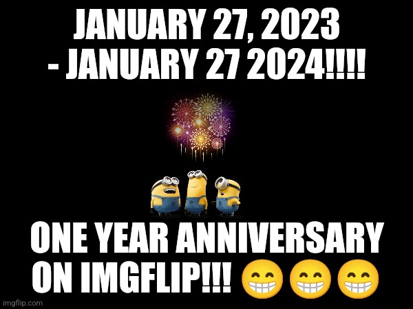 One year anniversary | JANUARY 27, 2023 - JANUARY 27 2024!!!! ONE YEAR ANNIVERSARY ON IMGFLIP!!! 😁😁😁 | image tagged in announcement,party | made w/ Imgflip meme maker