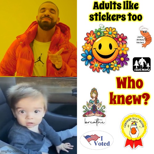 It's True | Adults like stickers too; Who knew? | image tagged in stickers,we never really grow up,what adults see what kids see,memes,funny because it's true,it's true | made w/ Imgflip meme maker