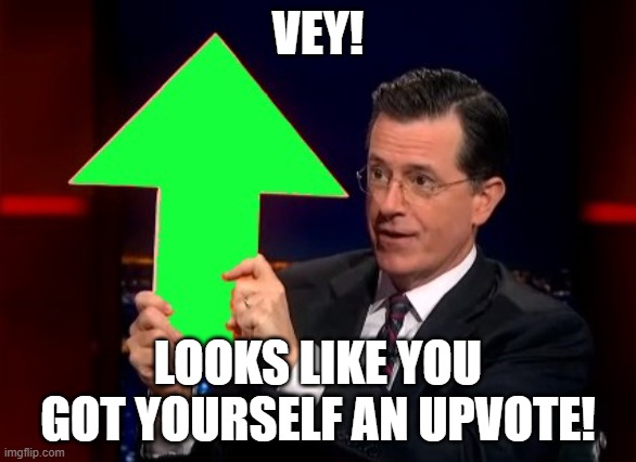 upvotes | VEY! LOOKS LIKE YOU GOT YOURSELF AN UPVOTE! | image tagged in upvotes | made w/ Imgflip meme maker