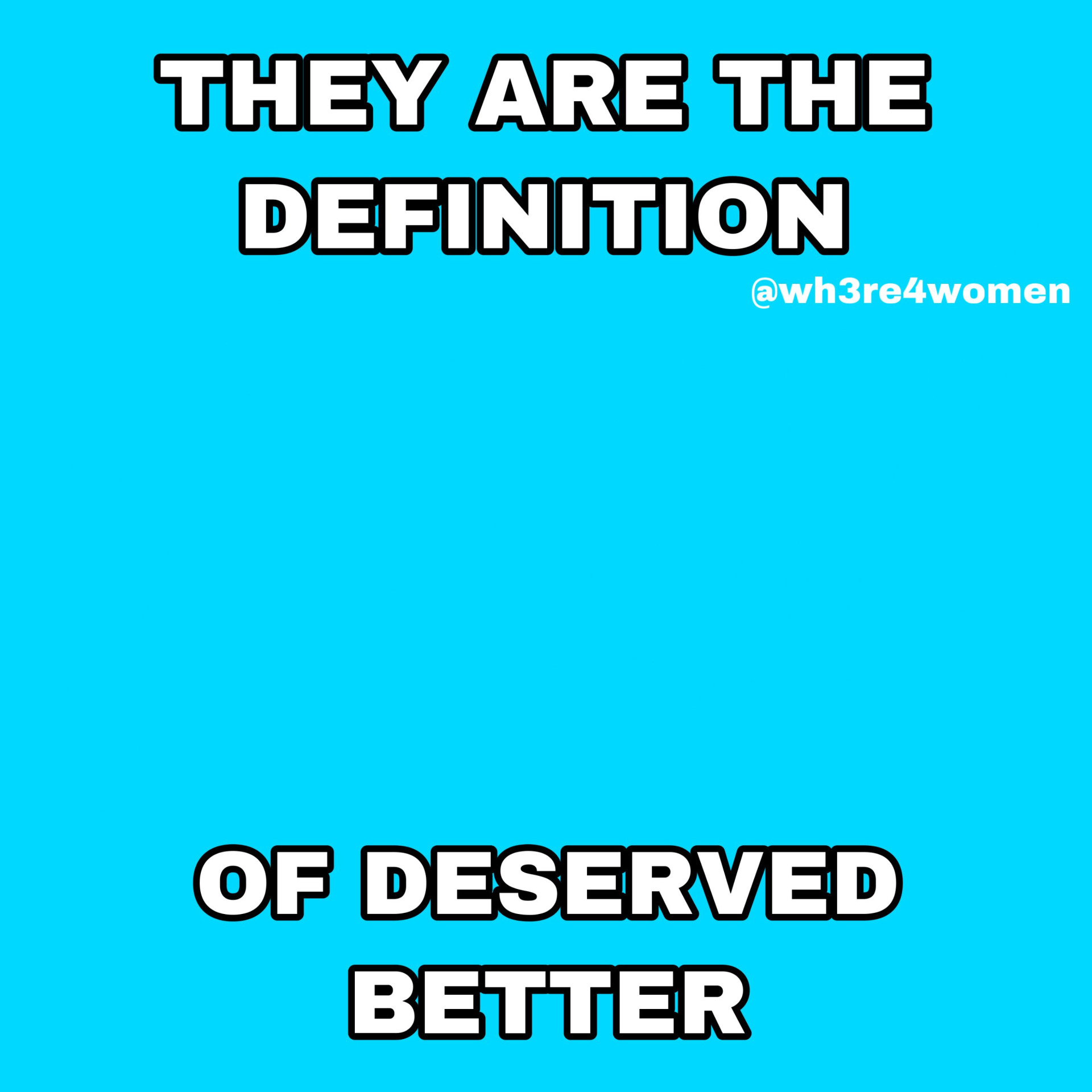 High Quality THEY ARE THE DEFINITON OF DESERVED BETTER Blank Meme Template