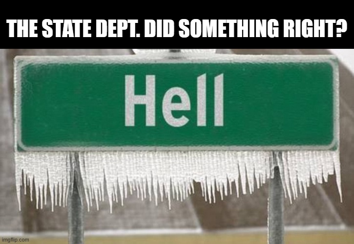 THE STATE DEPT. DID SOMETHING RIGHT? | made w/ Imgflip meme maker