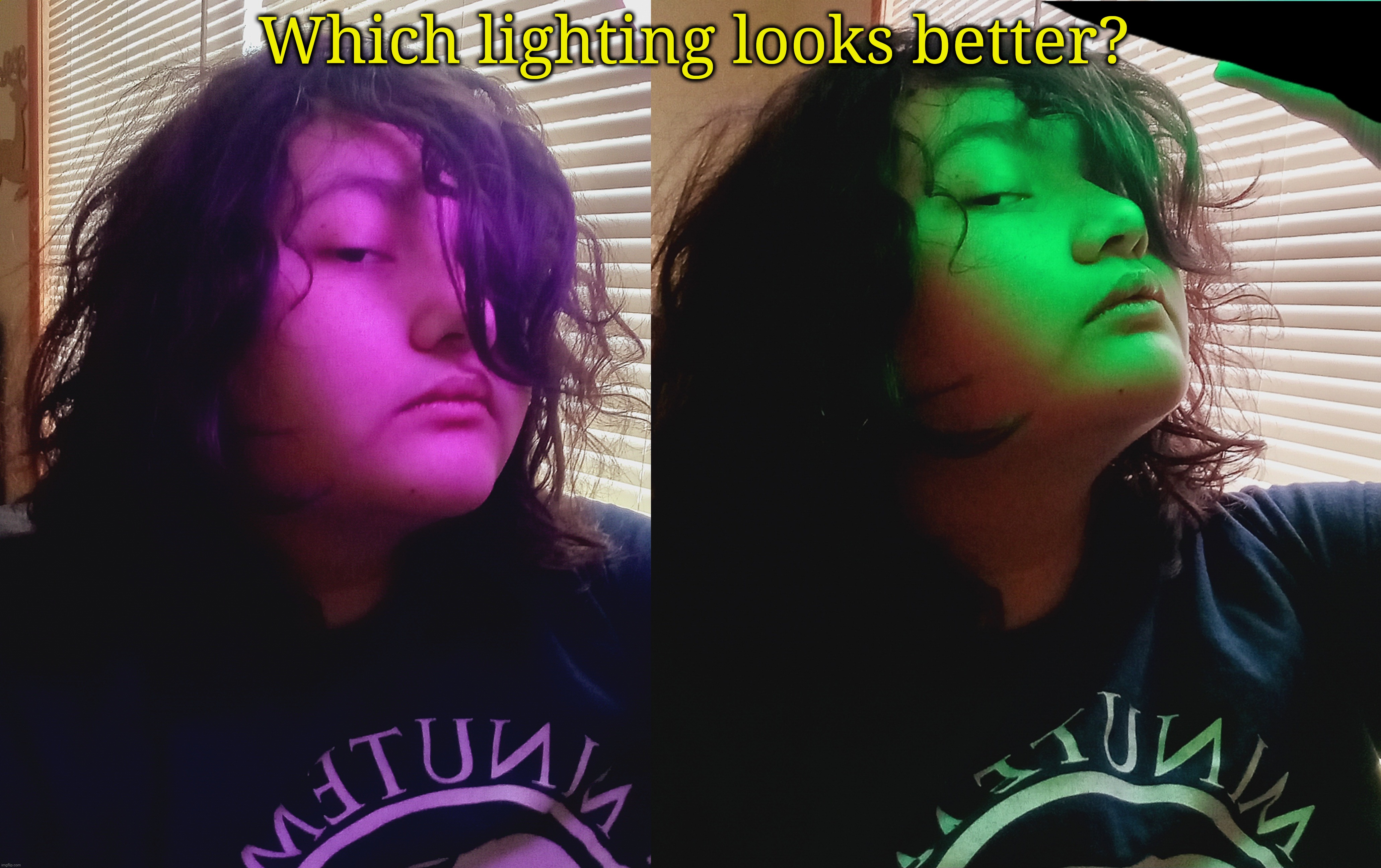 Which lighting looks better? | image tagged in i need water | made w/ Imgflip meme maker
