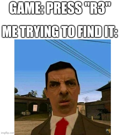 Only playstation players will understand | GAME: PRESS "R3"; ME TRYING TO FIND IT: | image tagged in mr bean,mr bean confused,ps4 | made w/ Imgflip meme maker