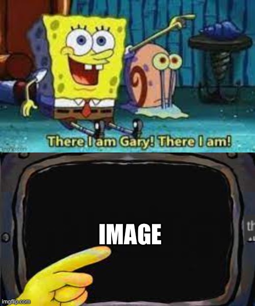 There I am Gary | IMAGE | image tagged in there i am gary | made w/ Imgflip meme maker