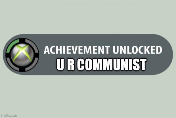 achievement unlocked | U R COMMUNIST | image tagged in achievement unlocked | made w/ Imgflip meme maker