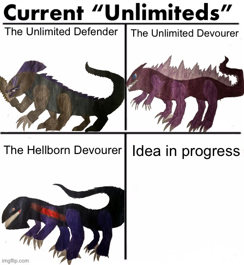 Hint: I’m bringing back the scourge | Current “Unlimiteds”; The Unlimited Defender; The Unlimited Devourer; The Hellborn Devourer; Idea in progress | made w/ Imgflip meme maker