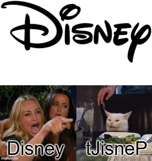 which one is it? | Disney; tJisneP | image tagged in memes,woman yelling at cat | made w/ Imgflip meme maker