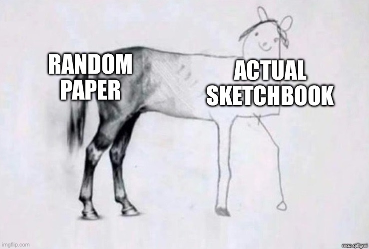 Horse Drawing | RANDOM PAPER; ACTUAL SKETCHBOOK | image tagged in horse drawing | made w/ Imgflip meme maker
