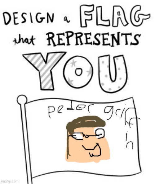peder griffin | image tagged in new trend make a flag | made w/ Imgflip meme maker
