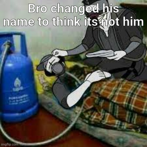 bro got that copiium | Bro changed his name to think its not him | image tagged in bro got that copiium | made w/ Imgflip meme maker
