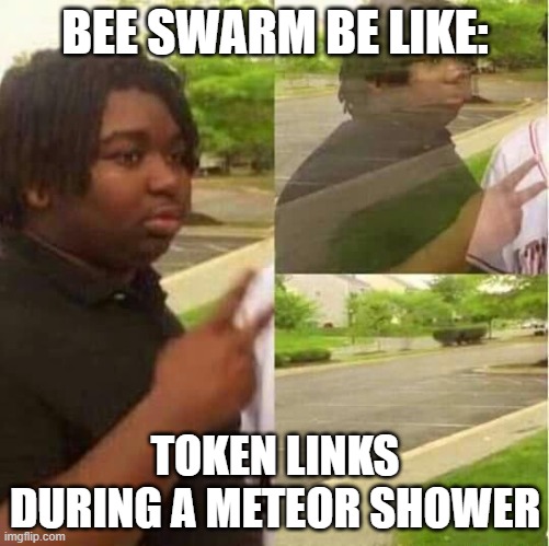 Is it just me ? | BEE SWARM BE LIKE:; TOKEN LINKS DURING A METEOR SHOWER | image tagged in disappearing | made w/ Imgflip meme maker