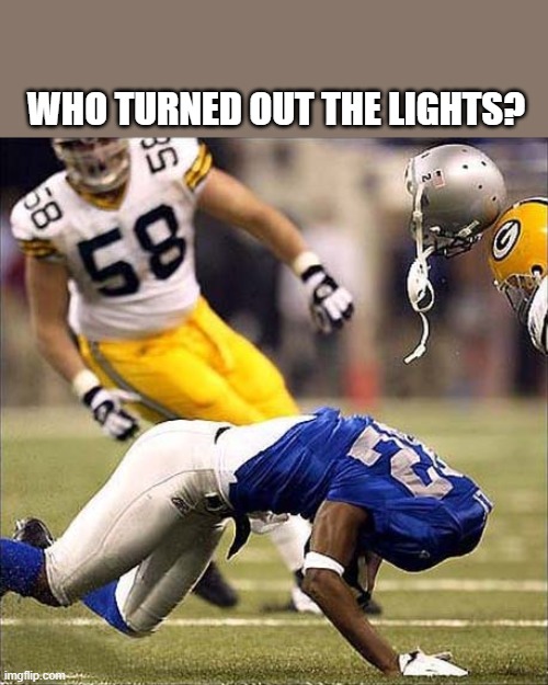 meme by Brad sports who turned out the lights | WHO TURNED OUT THE LIGHTS? | image tagged in sports,football meme,funny meme,humor,funny | made w/ Imgflip meme maker