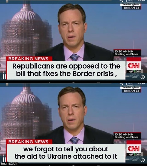I watched the News today , oh boy | Republicans are opposed to the bill that fixes the Border crisis , we forgot to tell you about the aid to Ukraine attached to it | image tagged in cnn breaking news template,biased media,crying democrats,blame game,no u,politicians suck | made w/ Imgflip meme maker