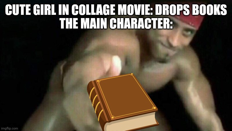 RICARDO MILOS | CUTE GIRL IN COLLAGE MOVIE: DROPS BOOKS
THE MAIN CHARACTER: | image tagged in ricardo milos,memes,funny,cliche | made w/ Imgflip meme maker