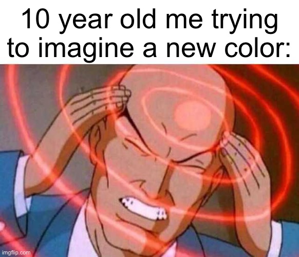 cmon, there has to be something | 10 year old me trying to imagine a new color: | image tagged in anime guy brain waves | made w/ Imgflip meme maker