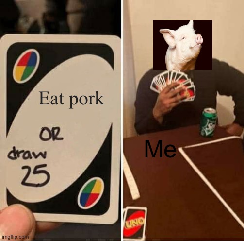 Pig | Eat pork; Me | image tagged in memes,uno draw 25 cards | made w/ Imgflip meme maker