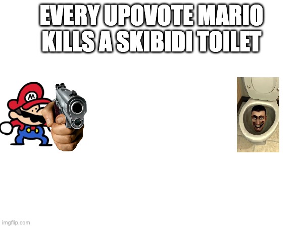 EVERY UPOVOTE MARIO KILLS A SKIBIDI TOILET | made w/ Imgflip meme maker