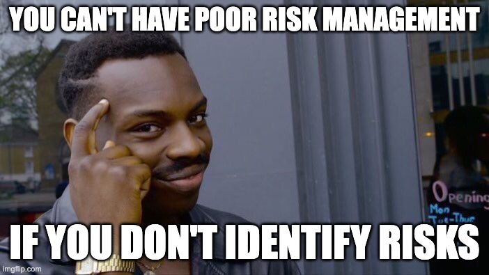 Roll Safe Think About It | YOU CAN'T HAVE POOR RISK MANAGEMENT; IF YOU DON'T IDENTIFY RISKS | image tagged in memes,roll safe think about it | made w/ Imgflip meme maker