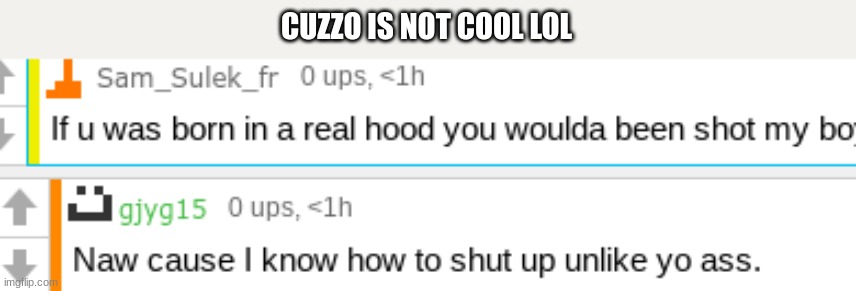 CUZZO IS NOT COOL LOL | made w/ Imgflip meme maker