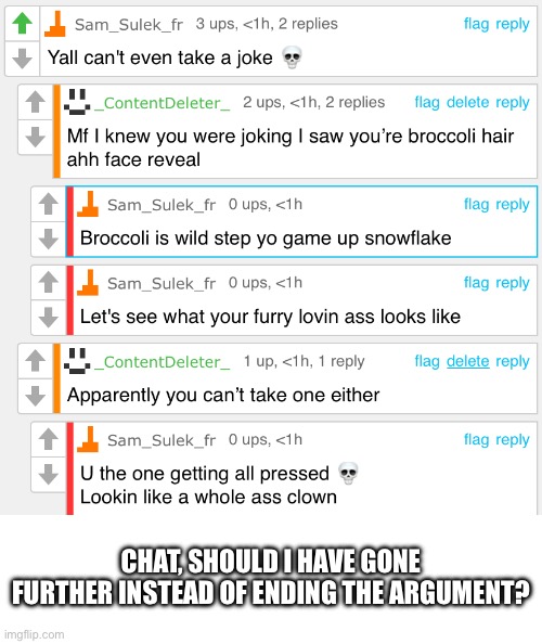This was last night, I ended the argument here | CHAT, SHOULD I HAVE GONE FURTHER INSTEAD OF ENDING THE ARGUMENT? | made w/ Imgflip meme maker