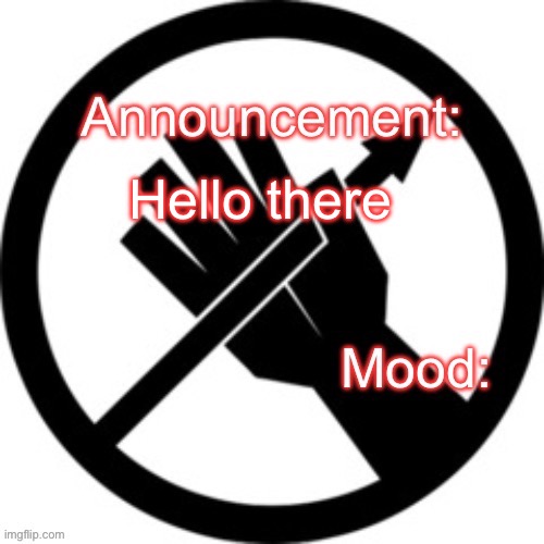 Announcement template Red Right Hand | Hello there | image tagged in announcement template red right hand | made w/ Imgflip meme maker