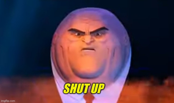 Kingpin tells you to shut up | image tagged in kingpin tells you to shut up | made w/ Imgflip meme maker