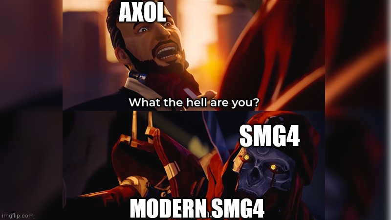 Who the Hell are You? | AXOL; SMG4; MODERN SMG4 | image tagged in who the hell are you,smg4 | made w/ Imgflip meme maker