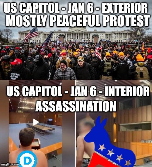 US CAPITOL - JAN 6 - EXTERIOR US CAPITOL - JAN 6 - INTERIOR MOSTLY PEACEFUL PROTEST ASSASSINATION | image tagged in jan 6th,senate staffer gay video | made w/ Imgflip meme maker