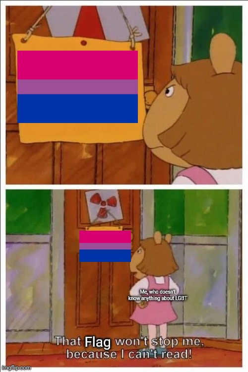 That sign won't stop me! | Flag Me, who doesn't know anything about LGBT | image tagged in that sign won't stop me | made w/ Imgflip meme maker