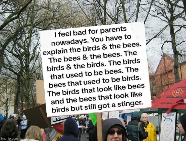 The Facts of Life | image tagged in blank protest sign,birds and bees,well yes but actually no,science,and other stuff | made w/ Imgflip meme maker
