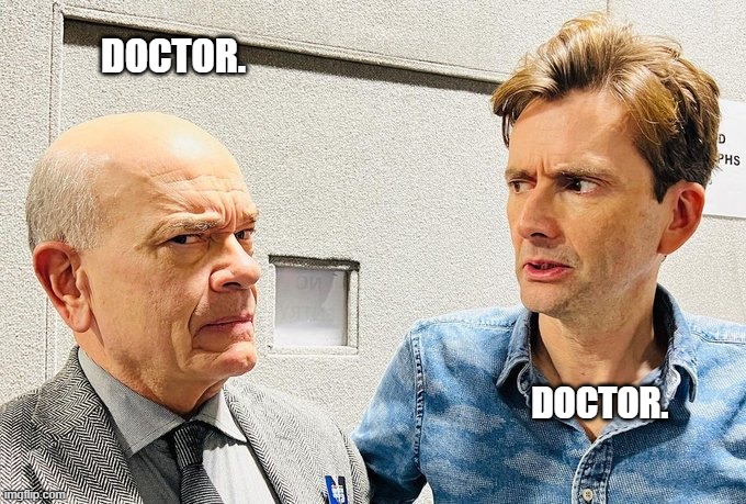 Doctor... | DOCTOR. DOCTOR. | image tagged in doctor | made w/ Imgflip meme maker