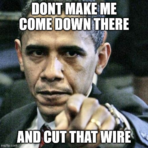 Come and Cut It, Barry. | DONT MAKE ME COME DOWN THERE; AND CUT THAT WIRE | image tagged in memes,pissed off obama,secure the border | made w/ Imgflip meme maker