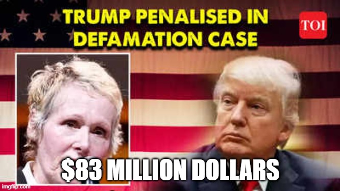 Donald Trump | $83 MILLION DOLLARS | image tagged in donald trump,trump lost,republicans,conservatives,e jean carroll | made w/ Imgflip meme maker