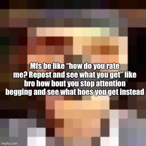 Retro spy | Mfs be like “how do you rate me? Repost and see what you get” like bro how bout you stop attention begging and see what hoes you get instead | image tagged in retro spy | made w/ Imgflip meme maker