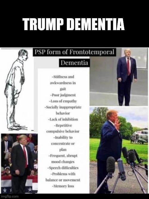 dementia | TRUMP DEMENTIA | image tagged in dementia,trump | made w/ Imgflip meme maker