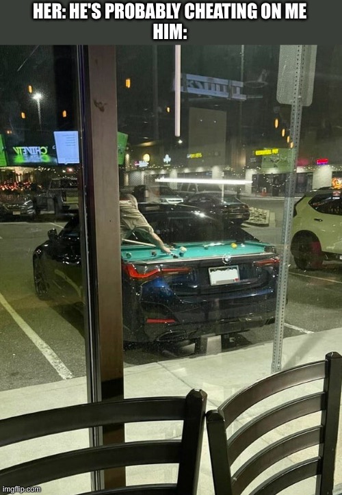 Lol, the reflection and the car lined up perfectly | HER: HE'S PROBABLY CHEATING ON ME
HIM: | image tagged in seamless,perfect | made w/ Imgflip meme maker