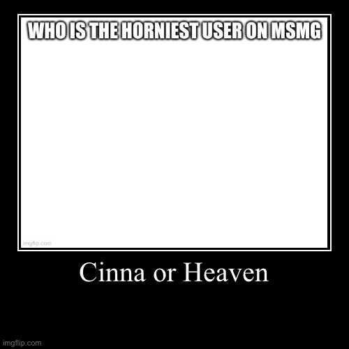 One of those | Cinna or Heaven | | image tagged in funny,demotivationals | made w/ Imgflip demotivational maker