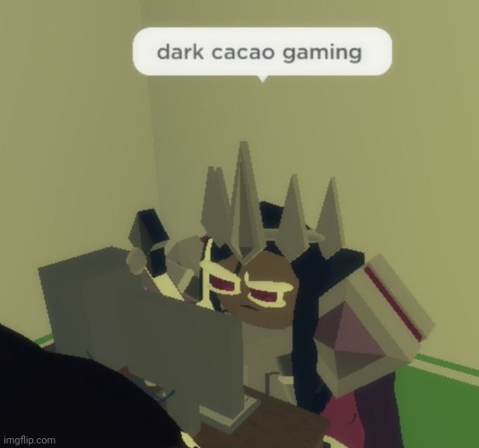 dark cacao gaming | image tagged in dark cacao gaming | made w/ Imgflip meme maker