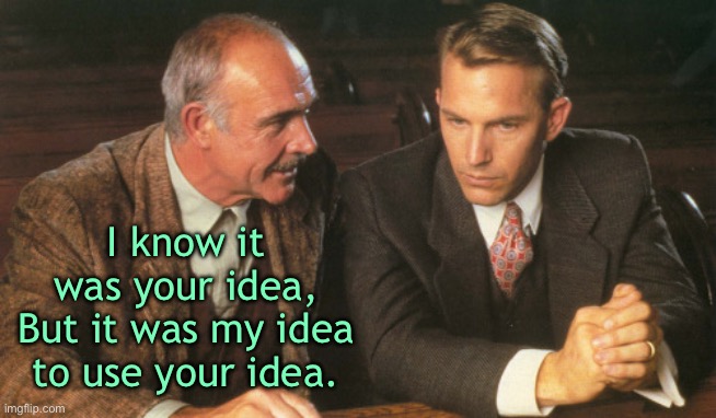 Idea | I know it was your idea,
But it was my idea to use your idea. | image tagged in two guys talking,your idea,but my idea,to use your idea,fun | made w/ Imgflip meme maker