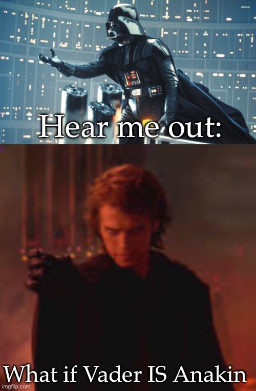 What if | Hear me out:; What if Vader IS Anakin | image tagged in darth vader open hand,anakin choking padm,what if | made w/ Imgflip meme maker