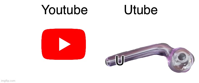 I like utube better | Youtube          Utube; U | image tagged in memes,funny,youtube,puns | made w/ Imgflip meme maker