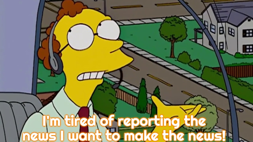 Arnie Pye | I'm tired of reporting the news I want to make the news! | image tagged in arnie pye,slavic,simpsons | made w/ Imgflip meme maker