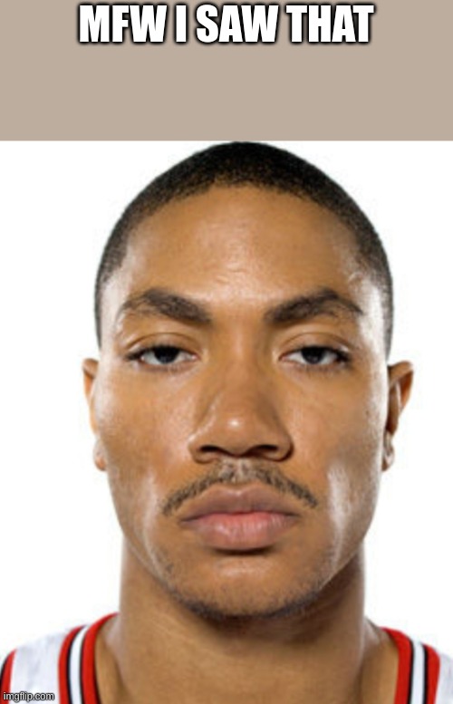 Derrick Rose Straight Face | MFW I SAW THAT | image tagged in derrick rose straight face | made w/ Imgflip meme maker