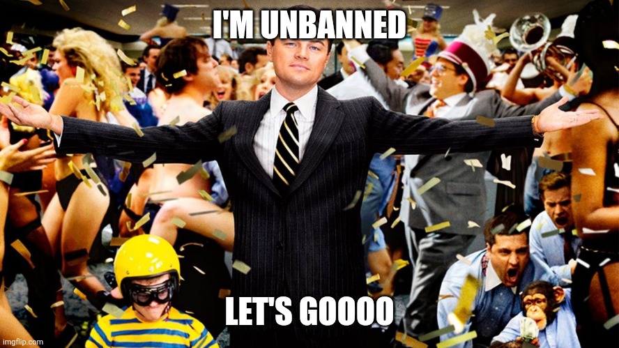 Finally | I'M UNBANNED; LET'S GOOOO | image tagged in wolf party | made w/ Imgflip meme maker