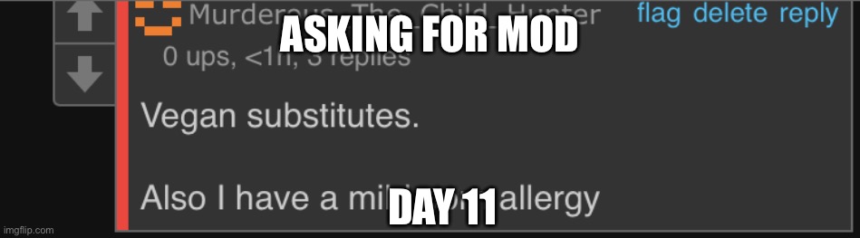 Never heard of that one before | ASKING FOR MOD; DAY 11 | image tagged in never heard of that one before | made w/ Imgflip meme maker