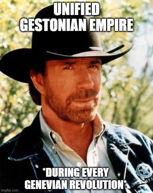 Totally peacefuk | UNIFIED GESTONIAN EMPIRE; *DURING EVERY GENEVIAN REVOLUTION* | image tagged in memes,chuck norris | made w/ Imgflip meme maker