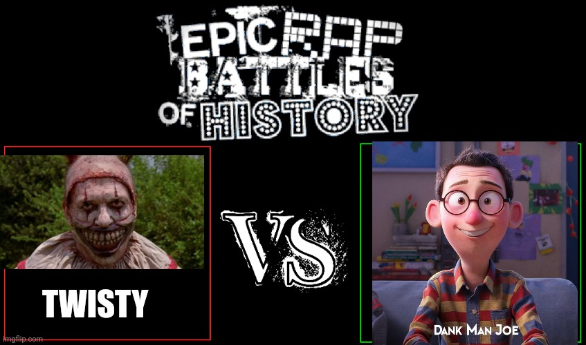 Epic Rap Battles of History | TWISTY | image tagged in epic rap battles of history,twisty,ahs,american horror story,dank man joe | made w/ Imgflip meme maker